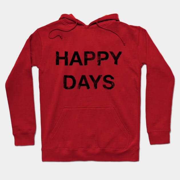 Happy Days Hoodie by workofimp